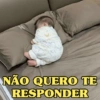 NÃO QUERO TE RESPONDER