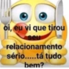 oi, eu vi que tirou seu relacionamento sério.....tá tudo bem?