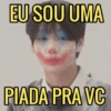 EU SOU UMA PIADA PRA VC