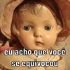 eu acho que você
se equivocou