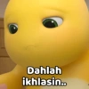 Dahlah ikhlasin..