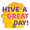 HIVE A GREAT DAY!