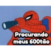 Procurando meus 600tão