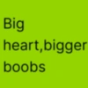 Big heart, bigger boobs