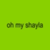 oh my shayla