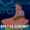 APA? GA SENENG?
