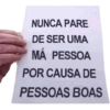 @marketingdenin NUNCA PARE DE SER UMA MÁ PESSOA POR CAUSA DE PESSOAS BOAS