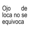 Ojo de loca no se equivoca