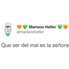་ ་ ། ་ ་ Mariano Heller @marianoheller Que ser del mal es la señora