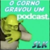 O CORNO GRAVOU UM podcast SLK