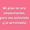 Mi plan no era enamorarme, pero me sonreíste y lo arruinaste