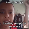 asal lo tau ya trusting people is so scary