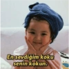 En sevdiğim koku senin kokun.