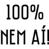 100% NEM AÍ.