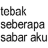 tebak seberapa sabar aku