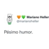 Mariano Heller @marianoheller Pésimo humor.