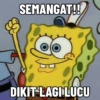 SEMANGAT!! DIKIT LAGI LUCU