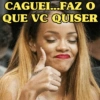 CAGUEL...FAZ O QUE VC QUISER