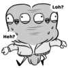 Heh? Loh?