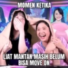 MOMEN KETIKA LIAT MANTAN MASIH BELUM BISA MOVE ON