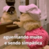 aguentando muito e sendo simpática