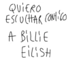 QUIERO ESCUCHAR CONTIGO A BiLLiE EiLiSH