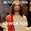 BUGÜN CUMA KAWGA YOK