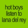hot boys listen to lana del rey