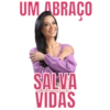 UM ABRAÇO SALVA VIDAS