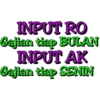 INPUT RO Gajian tiap BULAN INPUT AK Gajian tiap SENIN