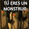 TÚ ERES UN MONSTRUO