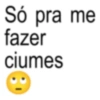 Só pra me fazer ciumes