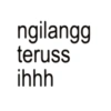 ngilangg teruss ihhh