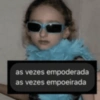 as vezes empoderada as vezes empoeirada