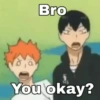 Bro You okay?