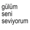 gülüm seni seviyorum