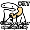 911?
@paraguayla_01
Quiero reportar
a un borracho