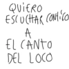 QUIERO ESCUCHAR CONTIGO A EL CANTO DEL LOCO