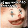 só que você não entenderia