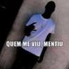 QUEM ME VIU, MENTIU