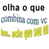 olha o que ina com vc hm.. acho que sou eu
