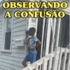 OBSERVANDO A CONFUSÃO