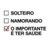 SOLTEIRO
NAMORANDO
O IMPORTANTE
E TER SAÚDE