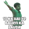 18 KA HAI Ye
BAHEN KA
LAUDA
