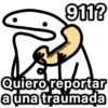 911?
@paraguayla_01
Quiero reportar
a una traumada