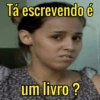 Tá escrevendo é
um livro?