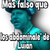 Más falso que
llogoue
los abdominale'de
Luian