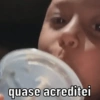 quase acreditei