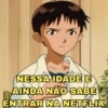 NESSA IDADE E AINDA NÃO SABE ENTRAR NA NETFLIX