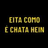 EITA COMO
É CHATA HEIN